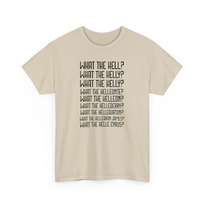 Copy of What The Hell? What The Helleonte? What The Helly? What The Hell Funny Meme Unisex Heavy Cotton Tee