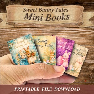 May include: Four miniature books with the title "Sweet Bunny Tales" are held in a hand. Each book features a different bunny illustration in pastel colors. A banner above reads "Sweet Bunny Tales Mini Books". The bottom of the image says "Printable File Download".