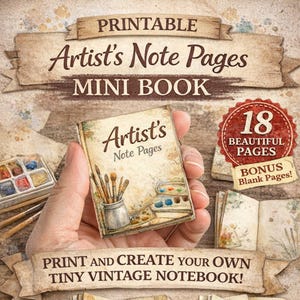 May include: A miniature artist's notebook with the title "Artist's Note Pages" held in a hand. The cover features a watercolor illustration of paintbrushes and a palette. The image includes text that reads "Printable," "Mini Book," and "Print and Create Your Own Tiny Vintage Notebook!"