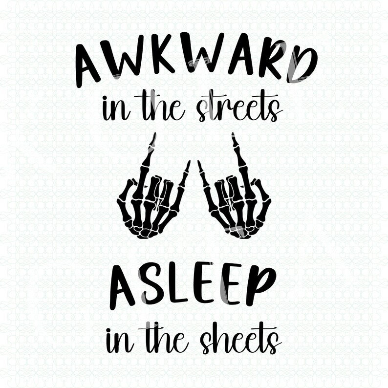 Awkward SVG PNG Instant Download Cursive Font Sarcasm Funny Shirt Awkward in the Streets, Asleep