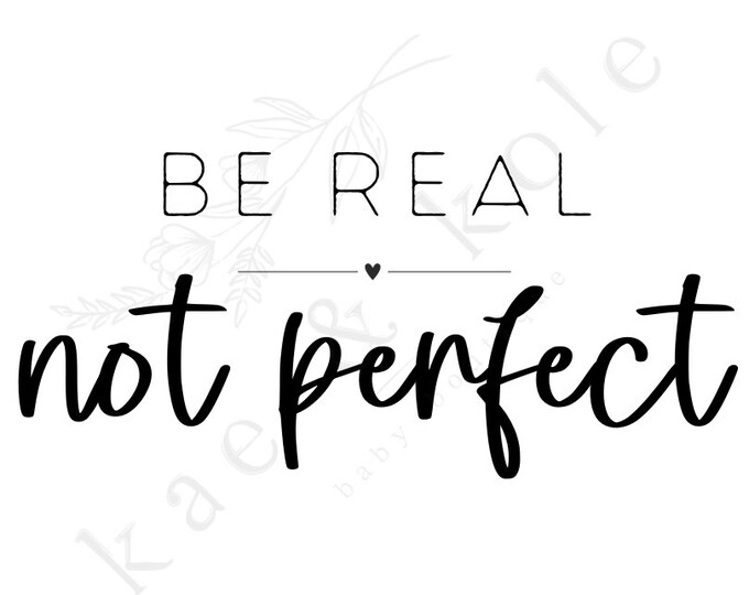 Real Not Real Be Real Not Perfect SVG PNG - Instant Download - Etsy