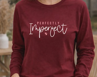 Perfectly Imperfect Shirt, Self Love Inspirational Graphic Tee