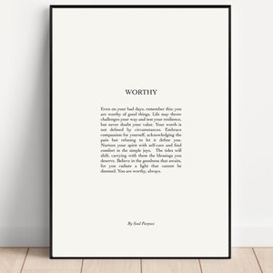 May include: A black and white printable poster with a quote about self-worth. The quote reads "Even on your bad days, remember this: you are worthy of good things. Life may throw challenges your way and test your resilience, but never doubt your value. Your worth is not defined by circumstances. Embrace compassion for yourself, acknowledging the pain but refusing to let it define you. Nurture your spirit with self-care and find comfort in the simple joys. The tides will shift, carrying with them the blessings you deserve. Believe in the goodness that awaits, for you radiate a light that cannot be dimmed. You are worthy, always." The quote is attributed to "Sod Parpove".