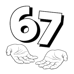 May include: Black and white illustration featuring the number 67 with a drop shadow effect. Two open hands are positioned below the numbers, palms facing upward. The image is a simple, graphic design.