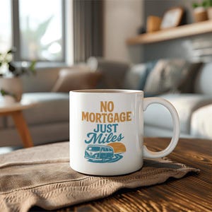 Van Life Full Timer No Mortgage Just Miles Ceramic Mug