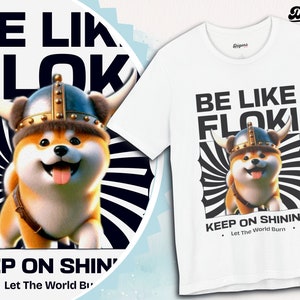 May include: White t-shirt featuring a black and white graphic of a cartoon Shiba Inu wearing a Viking helmet. The text "BE LIKE FLOKI KEEP ON SHINING. Let The World Burn." is printed on the shirt.