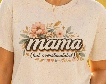Overprikkeld mama shirt boho bloemen moeder shirt zacht esthetische ADHD moeder cadeau schattig moe mama shirt moederschap chaos tee