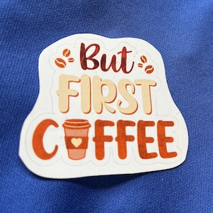 But First, Coffee Sticker – Cute Coffee Lover Vinyl Decal for Laptops, Water Bottles, Journals & More