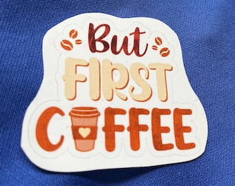 But First, Coffee Sticker – Cute Coffee Lover Vinyl Decal for Laptops, Water Bottles, Journals & More