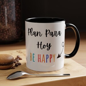 Plan par Hoy, be Happy Mug, Latina, Mexican Mug, Hispanic Gift, Latinx, Spanish, Para Amigas, Navidad