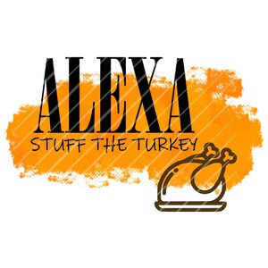 May include: Orange watercolor background with the text "Alexa Stuff the Turkey" in black. A black outline of a roasted turkey is below the text.