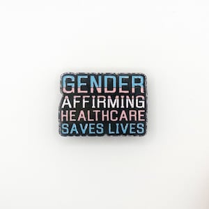 Gender Affirming Healthcare Saves Lives Pin - Transgender Ally Pride LGBT Large Heavy Enamel Pin