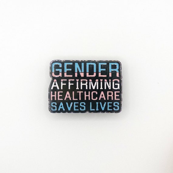 Gender Affirming Healthcare Saves Lives Pin - Transgender Ally Pride LGBT Large Heavy Enamel Pin