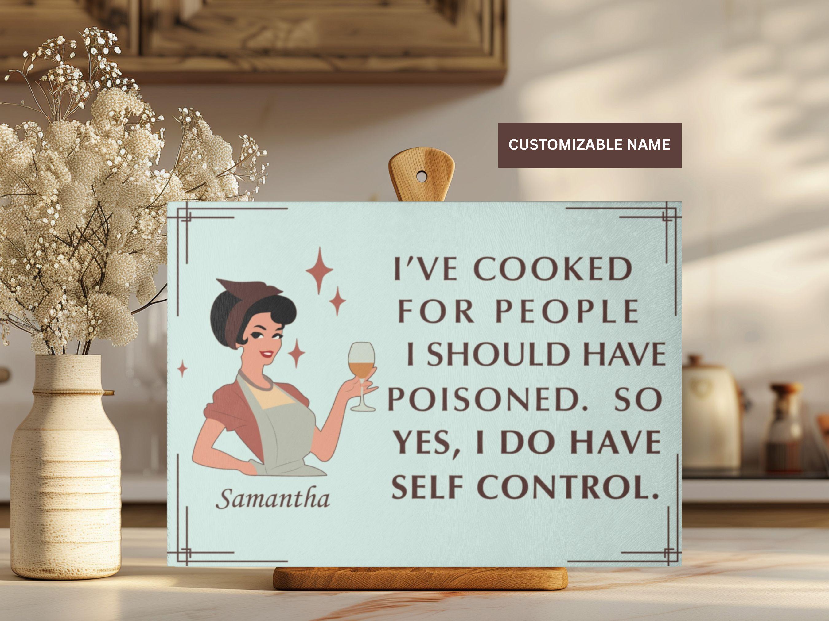 I've Cooked for People I Should Have Poisoned So Yes I do Have Self Control, Personalized Glass Cutting Board, Cooking Humor, Kitchen Gift