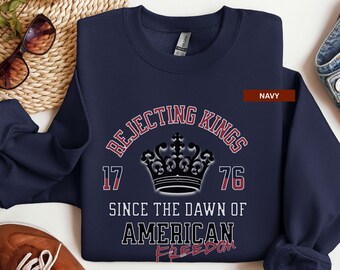 Rejecting Kings Since 1776 Protest Sweatshirt, Pro-Democracy Shirt