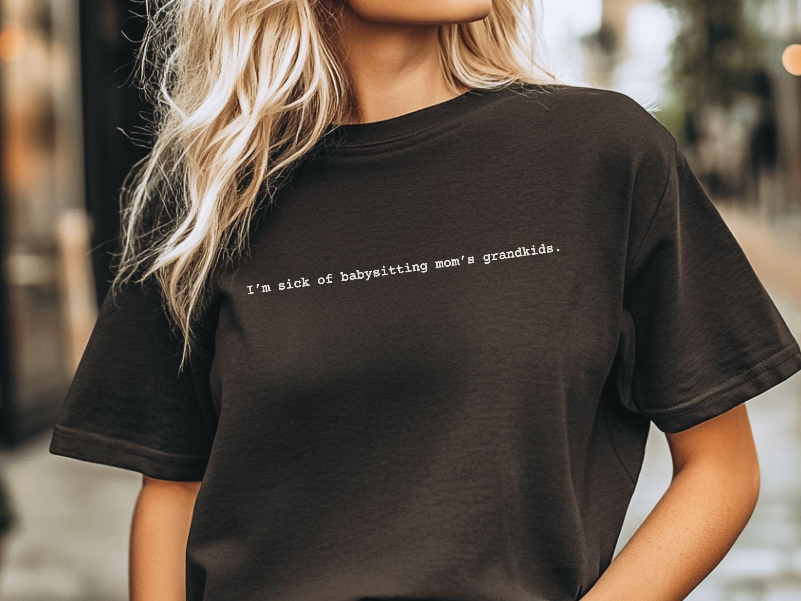 I'm Sick of Babysitting Mom's Grandkids Comfort Colors T-Shirt, Funny Mom Quote Shirt, Gift for Mom, Mother's Day 2025