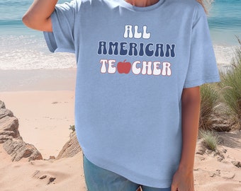 All American Teacher Shirt, 4th of July Teacher Shirt, Memorial Day Tee, Gift for Teacher, Patriotic Shirt, Teacher Appreciation, American