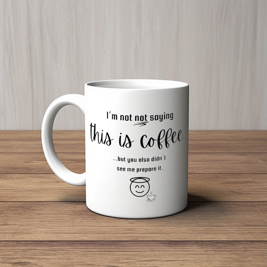 The i'm Not Not Saying This is Coffee Mug mystery Brew Mug Funny Gifts