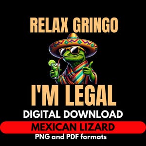 Relax gringo I’m legal Lizard PNG and PDF File, Retro Mexican Lizard PNG, Relax Gringo I&#39;m Legal Digital Download, Mexican Digital Design
