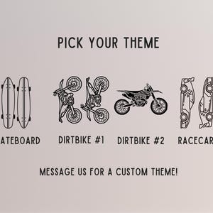 May include: Black and white line art illustrations of skateboards, dirt bikes, and race cars. Text reads "PICK YOUR THEME" and "MESSAGE US FOR A CUSTOM THEME!" on a light background.