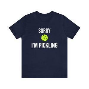 Chemise amusante de pickleball « Désolé, je fais du pickling », cadeau pour un joueur de pickleball