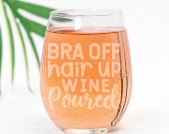 Bra Off Wine Pored Stemless Wine Glass, Wine Glass With Funny Saying Best Friend Gift for Women, Gift For Her, Bridesmaid Gift - 21 oz