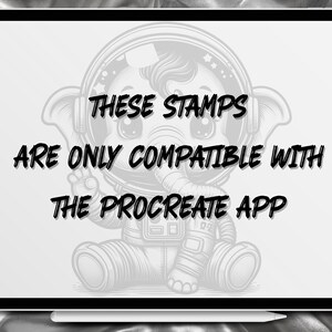 May include: A black and white illustration of a cartoon elephant wearing an astronaut suit. The elephant is sitting on a white background. The text 'THESE STAMPS ARE ONLY COMPATIBLE WITH THE PROCREATE APP' is written in black bold letters.