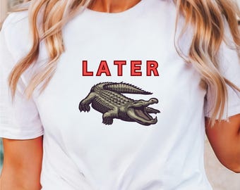 Later Alligator Unisex Tee, Cool Beach Animal Graphic Shirt, Funny Reptile Lover Gift, Short Sleeve Top, Alligator Saying T-Shirt