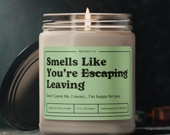 Smells Like You're *Escaping* Leaving | Don't Leave Me. I mean... I'm happy for you | Coworker Gift Idea | Funny Candle Gift