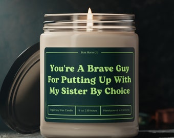 You&#39;re A Brave Guy For Putting Up With My Sister By Choice | Green | Candle Gifts for Him | Vegan Soy Wax Candle | Funny Candle Gifts