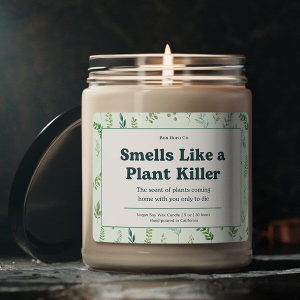 Smells Like a Plant Killer | plants coming home with you only to die | Candle Gifts | Vegan Soy Wax Candle | Funny Candle