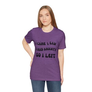 I Came I Saw I Had Anxiety So I Left Shirt, Funny Saying Quotes, Introvert Gift, Sassy Shirt, Cute Women Shirt, Funny Women Shirt