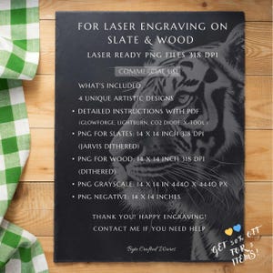 Puede incluir: Una imagen en blanco y negro de la cara de un tigre sobre un fondo de pizarra. La imagen es para grabar con l&aacute;ser en pizarra y madera. El texto en la imagen dice "FOR LASER ENGRAVING ON SLATE & WOOD LASER READY PNG FILES 318 DPI COMMERCIAL USE WHAT'S INCLUDED: 4 UNIQUE ARTISTIC DESIGNS &bull; DETAILED INSTRUCTIONS WITH PDF (GLOWFORGE, LIGHTBURN, CO2 DIODE, X-TOOL &bull; PNG FOR SLATES: 14 X 14 INCH 318 DPI (JARVIS DITHERED) &bull; PNG FOR WOOD: 14 X 14 INCH 318 DPI (DITHERED) &bull; PNG GRAYSCALE: 14 X 14 IN 4440 X 4440 PX &bull; PNG NEGATIVE: 14 X 14 INCHES THANK YOU! HAPPY ENGRAVING! CONTACT ME IF YOU NEED HELP Byte Crafted Wares GET 50% OFF FOR 3 ITEMS!"
