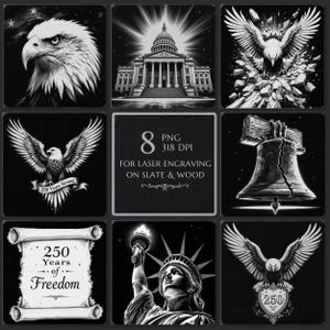 May include: A set of monochrome illustrations depicting American patriotic imagery. The images include an eagle, the Capitol building, the Liberty Bell, the Statue of Liberty, and a scroll with the text "250 Years of Freedom". The text "8 PNG 318 DPI FOR LASER ENGRAVING ON SLATE & WOOD" is also present.