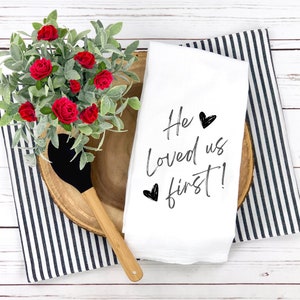 He Loved Us First Cotton Tea Towel, Kitchen Decor, Christian Tea Towel, Housewarming Gift, Thoughtful Gift, Bible Verse, 100% Cotton