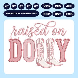 May include: An embroidery machine file design featuring the text 'raised on DOLLY' in pink, with two white cowboy boots replacing the letter 'L'. The design includes size options of 4, 5, 6, 7, and 8 inches and file formats VP3, PES, JEF, EXP, DST, and EMB.