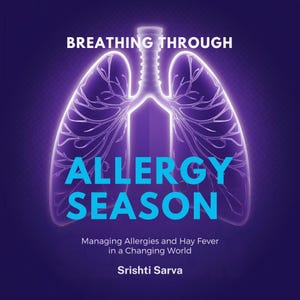 May include: A book cover with a purple background and a glowing white illustration of lungs. The title "BREATHING THROUGH ALLERGY SEASON" is in white and teal. The subtitle reads "Managing Allergies and Hay Fever in a Changing World" with the author's name, Srishti Sarva.