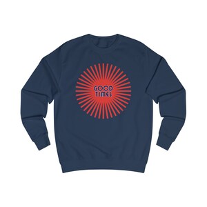 Good Times Sweatshirt - Cool Graphic Design, Sayings, Slogan, Typography