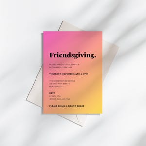 May include: A pink and yellow gradient invitation card with the text "Friendsgiving."  Please join us to celebrate & be thankful together. Thursday November 24th at 7PM. The Sanderson Residence 127 East 86th Street New York City. RSVP by 2nd November. Jessica (123) 456-7890. Please bring a dish to share.