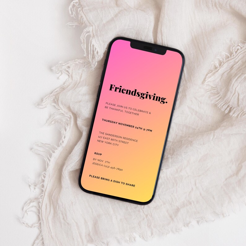 May include: A smartphone screen displaying a Friendsgiving invitation with a gradient background of pink and yellow. The text reads "Friendsgiving. Please join us to celebrate & be thankful together. Thursday November 24th @ 7PM. The Sanderson Residence 127 East 88th Street New York City. RSVP by Nov 7th Jessica (123) 456-7890. Please bring a dish to share."