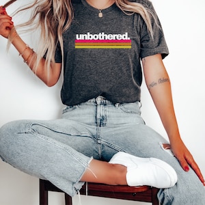 Unbothered. T-shirt, Funny Shirt, Unbothered gift, No worries, Unisex Tee Shirt, birthday gift shirt