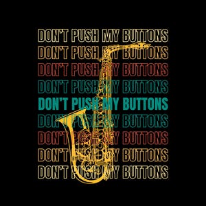 Könnte beinhalten: Ein Grafikdesign mit einem gelben Saxophon und dem Text "Don't Push My Buttons", der in Rot, Orange und Grün wiederholt wird.