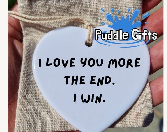 I Love you more the end I win. Valentines Gift , Ceramic heart