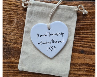 A sweet friendship refreshes the soul , Ceramic Heart