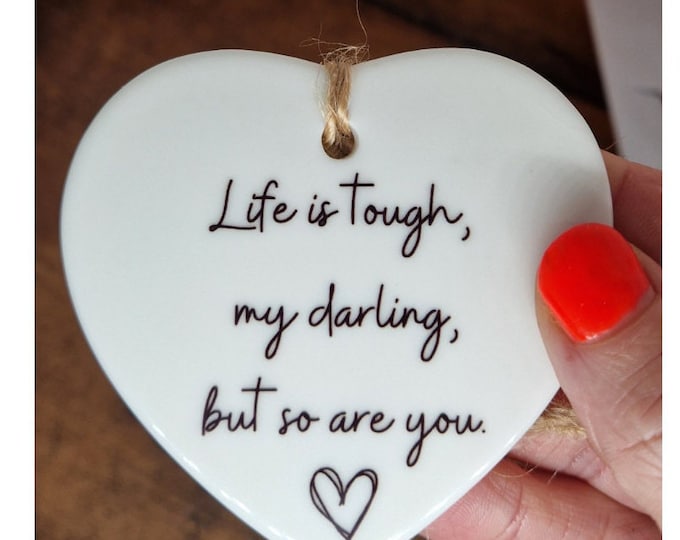 Encouragement Gift ,Life is tough, My darling, But so are you, Ceramic Heart