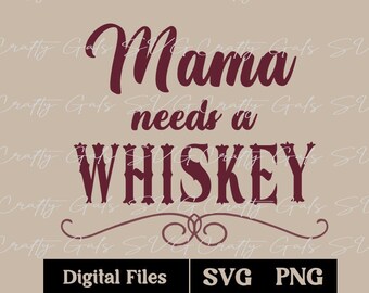 Mama Needs a Whiskey SVG, Whiskey Mama PNG, Whiskey Design,Cricut SVG, Sublimation Design Download