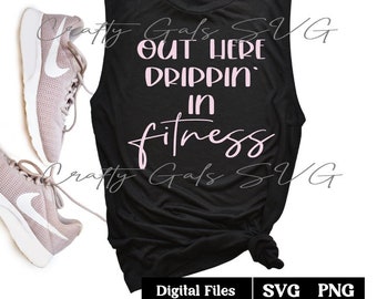 Out Here Drippin' in Fitness SVG, PNG, Zabawny projekt treningu, Postanowienie noworoczne svg, png, Cricut PNG, Pobierz projekt sublimacji.