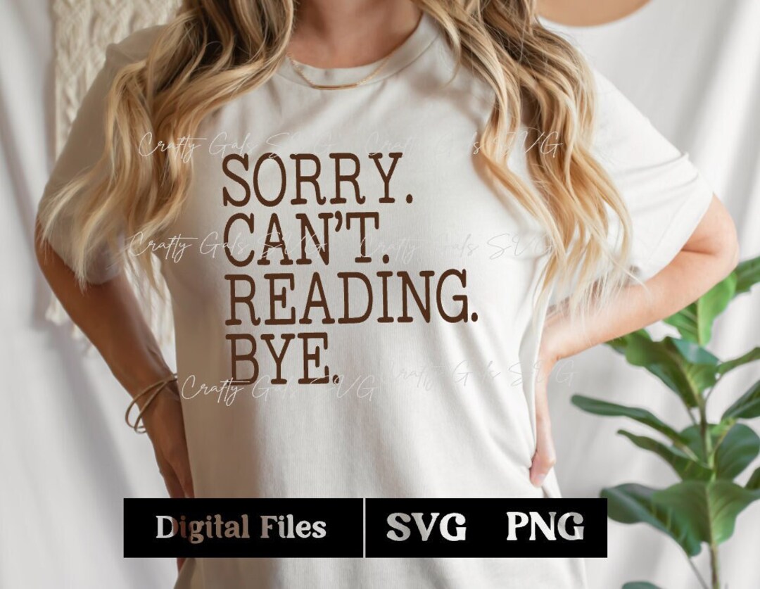 Sorry. Can't. Reading. Bye SVG,PNG| Book Lover Svg| Reading Design ...
