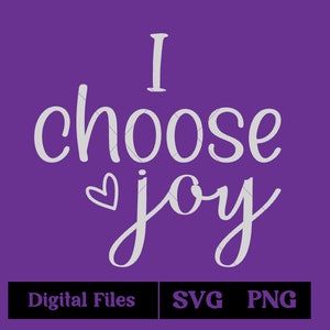 I Choose Joy SVG, Joy svg, I Choose Joy PNG, Inspirational svg, faith svg, Cricut SVG, Sublimation Design Download.