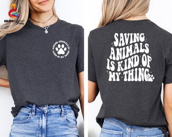 Saving Animals Kind Of My Thing Shirt, Animal Rescue Shirt, Gift For Vet Tech, Trendy Front And Back Shirt, Vet Tech Shirt, Animal Lover Tee